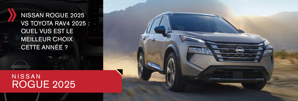 Nissan Rogue 2025 vs Toyota RAV4 2025 : Quel VUS est le meilleur choix cette année ?