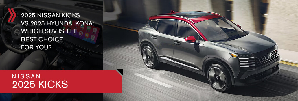 2025 Nissan Kicks and 2025 Hyundai Kona: Which subcompact SUV to choose?
